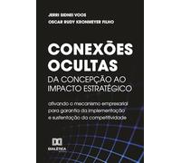 Conexões Ocultas: Da concepção ao impacto estratégico: ativando o mecanismo empresarial para garantia da implementação e sustentação da competitividade