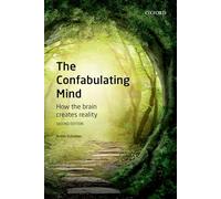 CONFABULATING MIND:HOW THE BRAIN CREATES REALITY 2E PAPER: How the Brain Creates Reality