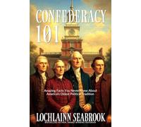 Confederacy 101: Amazing Facts You Never Knew About America's Oldest Political Tradition