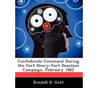 Confederate Command During the Fort Henry-Fort Donelson Campaign, February 1862