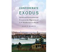 Confederate Exodus: Social and Environmental Forces in the Migration of U.S. Southerners to Brazil