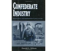 Confederate Industry: Manufacturers and Quartermasters in the Civil War