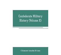 Confederate military history; a library of Confederate States history (Volume X)