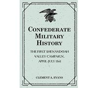 Confederate Military History: The First Shenandoah Valley Campaign, April-July 1861