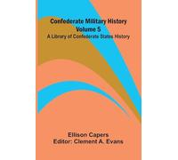 Confederate Military History - Volume 5; A Library of Confederate States History