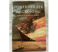 Confederate Reckoning - Power and Politics in the Civil War South