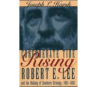 Confederate Tide Rising: Robert E. Lee and the Making of Southern Strategy, 1861-1862