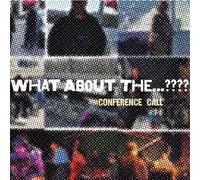 Conference Call - What About The...????