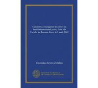 Conférence inaugurale du cours de droit international privé, faite à la Faculté de Buenos Aires, le 2 avril 1902 (French Edition)