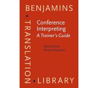 Conference Interpreting - A Complete Course and Trainer's Guide: Conference Interpreting - A Trainer’s Guide: A Trainer’s Guide: 121 (Benjamins Translation Library)