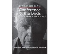 Conference of the Birds: The Story of Peter Brook in Africa