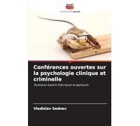 Conférences ouvertes sur la psychologie clinique et criminelle: Quelques aspects théoriques et appliqués