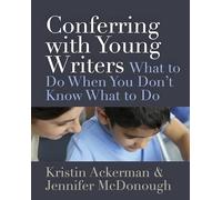 Conferring with Young Writers: What to Do When You Don't Know What to Do