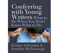 Conferring with Young Writers: What to Do When You Don't Know What to Do