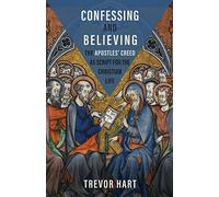 Confessing and Believing: The Apostles’ Creed as Script for the Christian Life