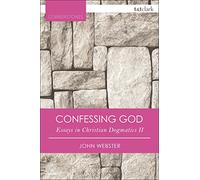 Confessing God: Essays in Christian Dogmatics II (T&T Clark Cornerstones)