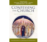 CONFESSING THE CHURCH SC: Explorations in Constructive Dogmatics (Los Angeles Theology Conference Series)