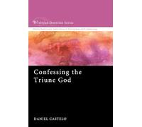 Confessing the Triune God: 3 (Wesleyan Doctrine)