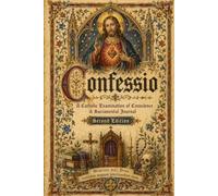Confessio: Catholic Examination of Conscience, Sacramental Journal, and Penitential Planner for Confession Preparation, Spiritual Reflection, Contrition, Mercy, and Devotional Writing
