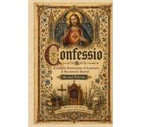 Confessio: Catholic Examination of Conscience, Sacramental Journal, and Penitential Planner for Confession Preparation, Spiritual Reflection, Contrition, Mercy, and Devotional Writing