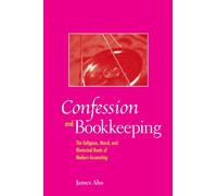 Confession And Bookkeeping: The Religious, Moral, And Rhetorical Roots of Modern Accounting