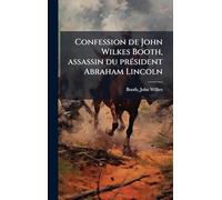 Confession de John Wilkes Booth, assassin du président Abraham Lincoln