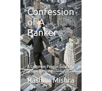 Confession of A Banker: A Common Person Guide to Smart Banking