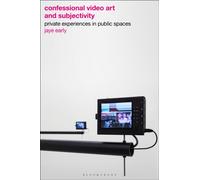 Confessional Video Art and Subjectivity : Private Experiences in Public Spaces