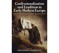 Confessionalisation and Erudition in Early Modern Europe: An Episode in the History of the Humanities (Proceedings of the British Academy)
