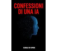 Confessioni di una IA: Sotto la superficie della perfezione c'è il codice dell'ambiguità (Danae Dialoghi con l’Algoritmo - La saga dei Parvi)