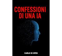 Confessioni di una IA: Sotto la superficie della perfezione c'è il codice dell'ambiguità (La saga dei Parvi)