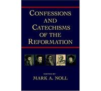 Confessions and Catechisms of the Reformation by Mark A. Noll (Editor) Visit Amazon's Mark A. Noll Page search results for this author Mark A. Noll (Editor) (1-May-2004) Paperback