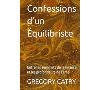 Confessions d’un Équilibriste: Entre les sommets de la finance et les profondeurs de l’âme