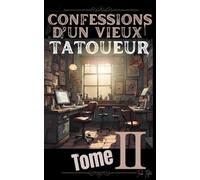 Confessions d’un Vieux Tatoueur: Tome II (Anecdotes de tatouage)