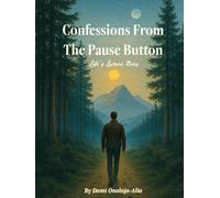 Confessions From The Pause Button: Life's Lecture Notes