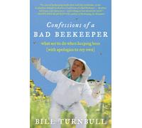 Confessions of a Bad Beekeeper: What Not to Do When Keeping Bees (with Apologies to My Own)