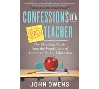 Confessions of a Bad Teacher: The Shocking Truth from the Front Lines of American Public Education