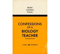 Confessions Of A Biology Teacher, A Lined Notebook: Funny Gift For Biology Teachers | Blank Lined Journal | Secret Santa, White Elephant, Christmas or Birthdays