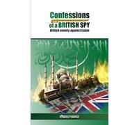 Confessions of a British Spy: British Enmity Against Islam