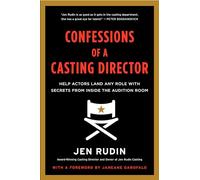 Confessions of a Casting Director: Help Actors Land Any Role with Secrets from Inside the Audition Room
