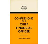 Confessions Of A Chief Financial Officer, A Lined Notebook: Funny Office Co-Worker Novelty Gift For CFOs | Secret Santa, White Elephant, Christmas or Birthdays