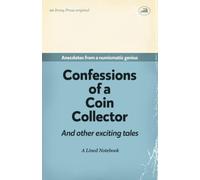 Confessions of a Coin Collector. Anecdotes from a numismatic genius. A Lined Notebook: Funny Gift for Coin Collectors | Secret Santa, Christmas or Birthdays | Parody Blank Lined Journal