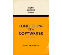 Confessions Of A Copywriter, A Lined Notebook: Funny Office Co-Worker Novelty Gift For Copywriters | Secret Santa, White Elephant, Christmas or Birthdays