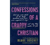 Confessions of a Crappy Christian: Real-Life Talk about All the Things Christians Aren't Sure We're Supposed to Say--And Why They Matter to God (No Series Linked)