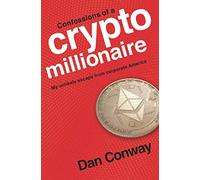 Confessions of a Crypto Millionaire: My Unlikely Escape from Corporate America