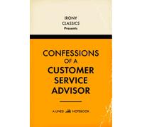 Confessions Of A Customer Services Advisor, A Lined Notebook: Funny Office Co-Worker Novelty Gift For Customer Services Advisors | Secret Santa, White Elephant, Christmas or Birthdays