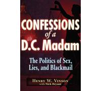 CONFESSIONS OF A DC MADAME: The Politics of Sex, Lies, and Blackmail