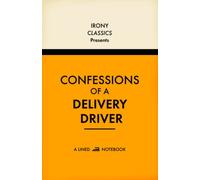 Confessions Of A Delivery Driver, A Lined Notebook: Funny Office Co-Worker Novelty Gift For Delivery Drivers | Secret Santa, White Elephant, Christmas or Birthdays
