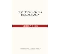 CONFESSIONS OF A DOG ASSASSIN: Stories from an American Mind