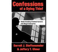 Confessions of a Dying Thief: Understanding Criminal Careers and Illegal Enterprise (New Lines in Criminology)